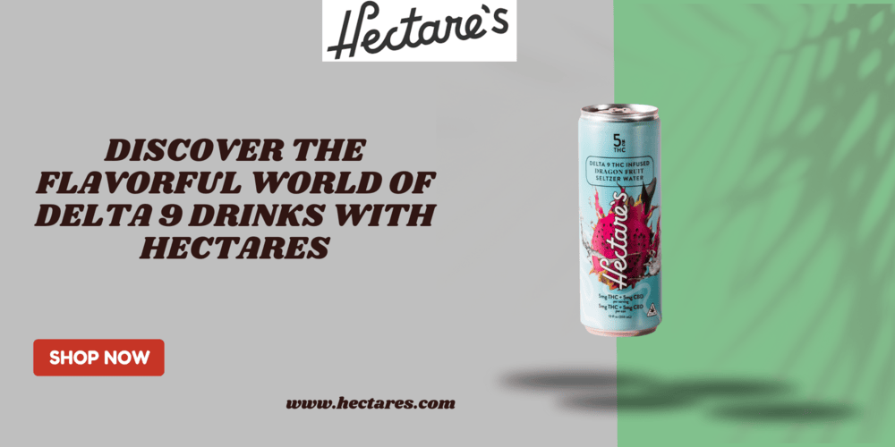 Discover the Flavorful World of Delta 9 Drinks with Hectares